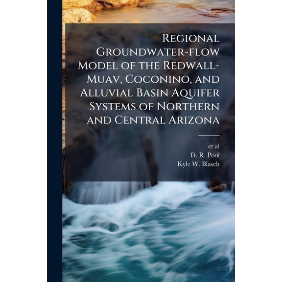 Regional Groundwater-flow Model of the Redwall-Muav, Coconino, and Alluvial Basin Aquifer Systems of Northern and Central Arizona : USGS Scientific Investigations Report 2010-5180 (Paperback)