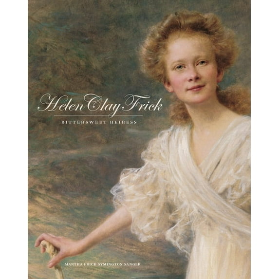 Regional Helen Clay Frick: Bittersweet Heiress, (Hardcover)