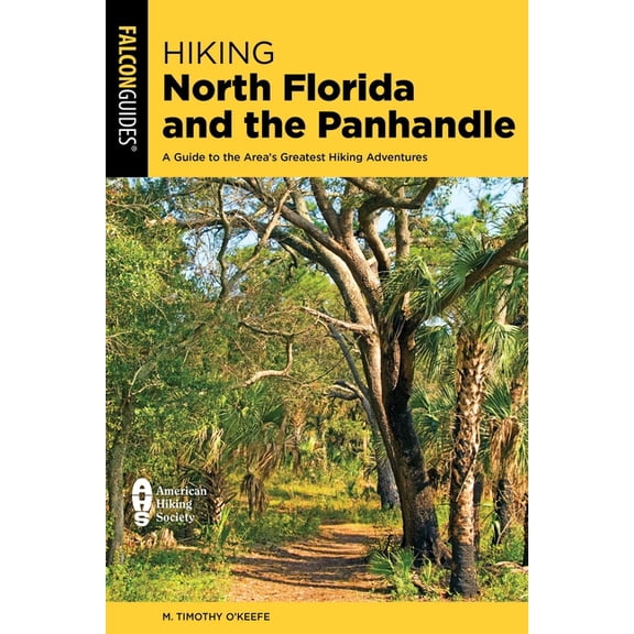 Regional Hiking Hiking North Florida and the Panhandle: A Guide to the Area's Greatest Hiking Adventures, (Paperback)