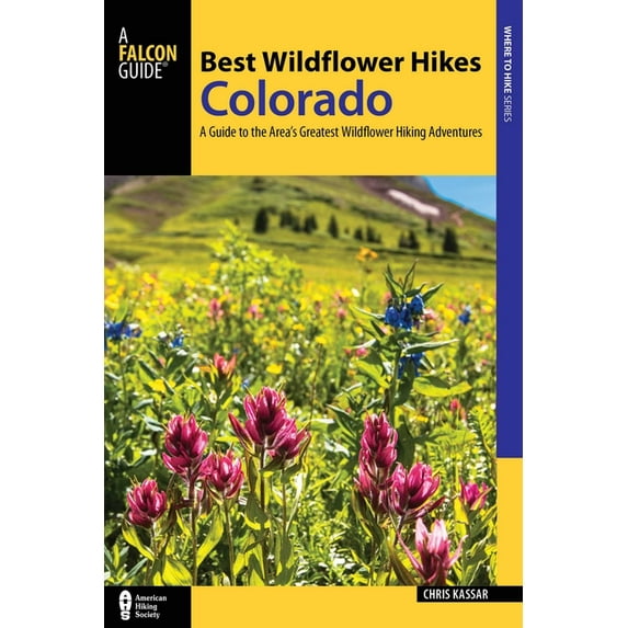 Regional Hiking Series: Best Wildflower Hikes Colorado : A Guide to the Area's Greatest Wildflower Hiking Adventures (Paperback)