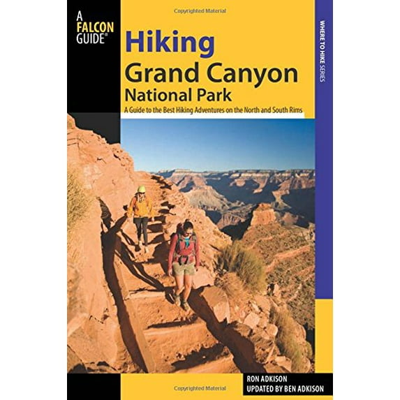 Pre-Owned Hiking Grand Canyon National Park: A Guide To The Best Hiking Adventures On The North And South Rims (Regional Hiking Series) (Paperback) 0762760605 9780762760602