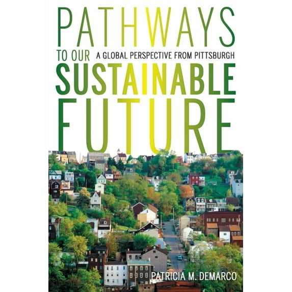 Regional Pathways to Our Sustainable Future: A Global Perspective from Pittsburgh, (Paperback)