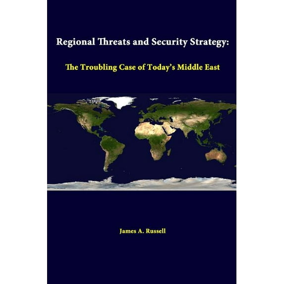 Regional Threats And Security Strategy: The Troubling Case Of Today's Middle East (Paperback)