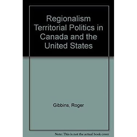 Pre-Owned Regionalism Territorial Politics in Canada and U. S. 9780409833218