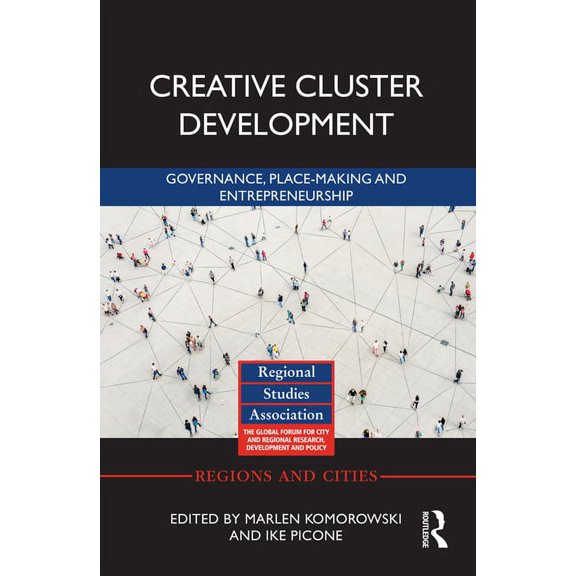 Regions and Cities Creative Cluster Development: Governance, Place-Making and Entrepreneurship, (Hardcover)