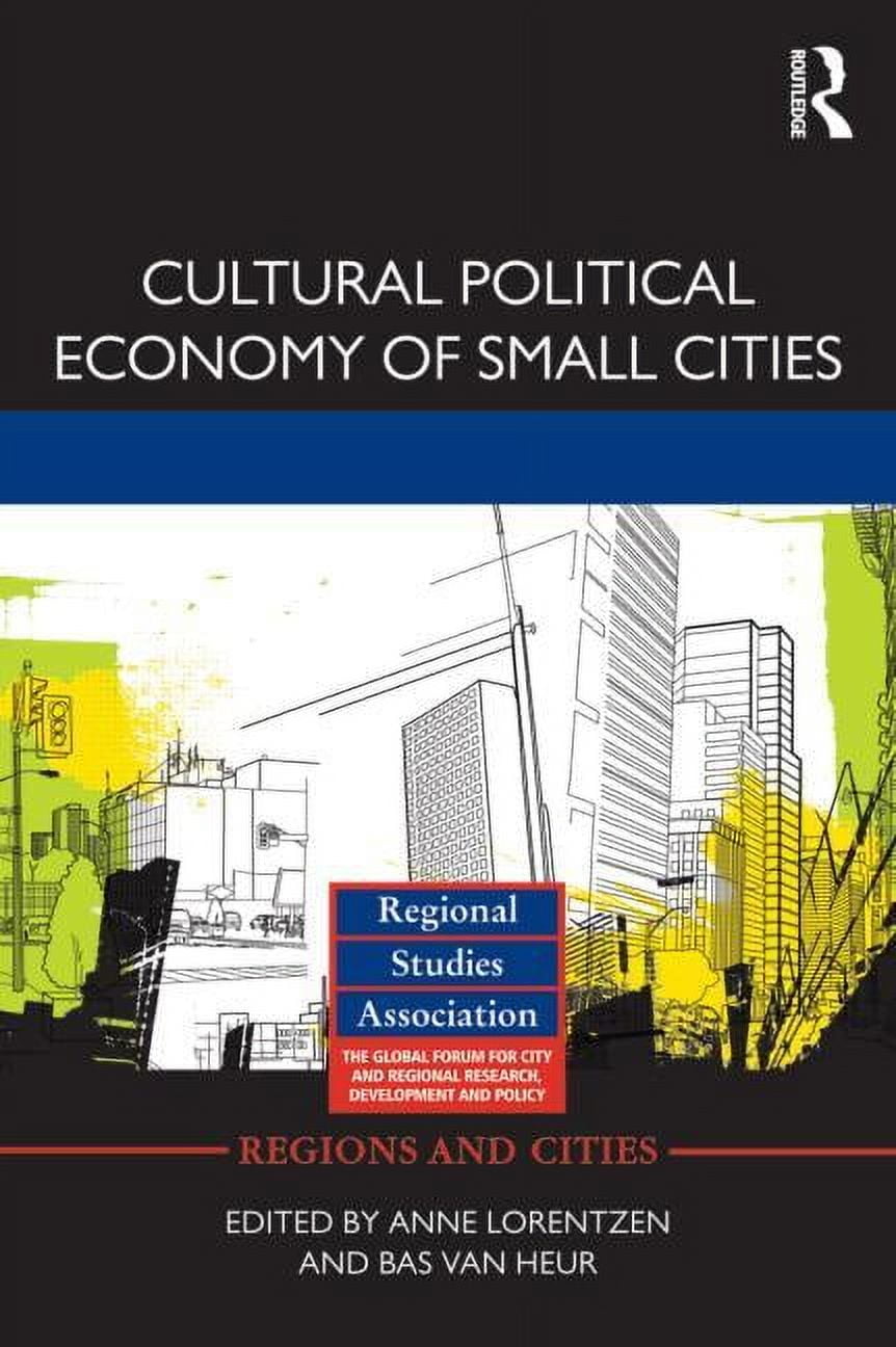 Regions and Cities Cultural Political Economy of Small Cities, Book 49 ...
