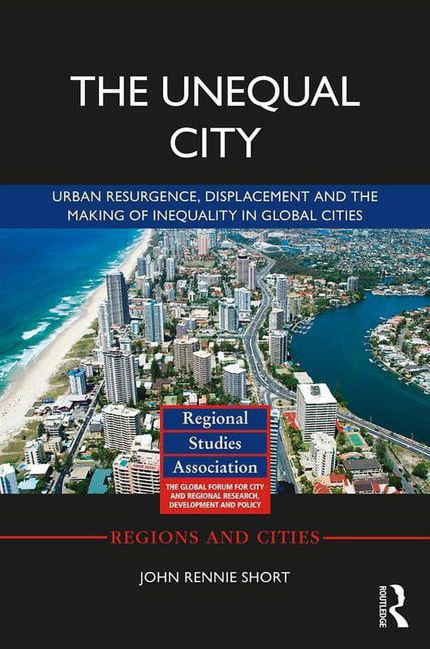 Regions and Cities The Unequal City: Urban Resurgence, Displacement and ...