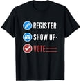thumbnail image 1 of Register Show Up Vote Election Day Civic Duty T-Shirt, 1 of 3