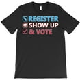 thumbnail image 1 of Register Show Up Vote Encouragement Political Election Civic Duty Gift G134 Unisex T-Shirt, Up to Size 5XL, 1 of 2