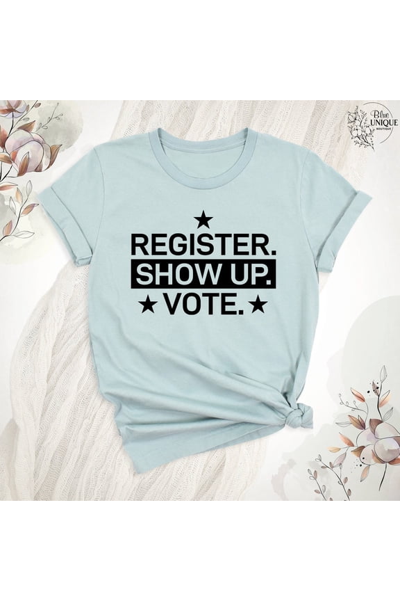 Register Show Up Vote Shirt, Your Vote Matters Tee Shirt, Register Show Up Vote T-Shirt, Vote Election Voter Tee, Vote Shirt, Vote T-Shirt, Full Size S-5XL