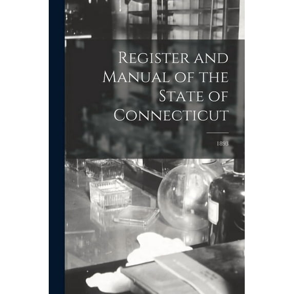 Register and Manual of the State of Connecticut; 1893 (Paperback)