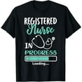thumbnail image 1 of Registered Nurse In Progress Loading Training Student T-Shirt, 1 of 4
