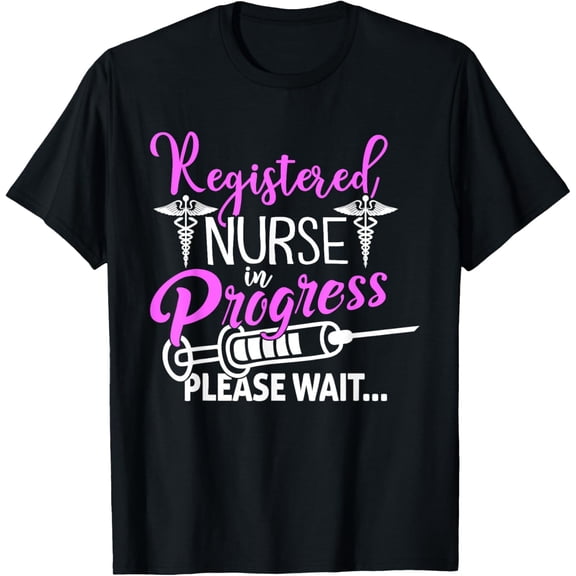 Registered Nurse In Progress Please Wait For Future RN Nurse T-Shirt