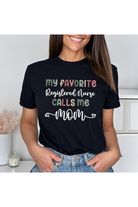 Registered Nurse Mom Shirt, My Favorite Registered Nurse Calls Me Mom, Mom Tee, Registered Nurse Gift, Mom Shirt, Proud Mom Shirt For Mom