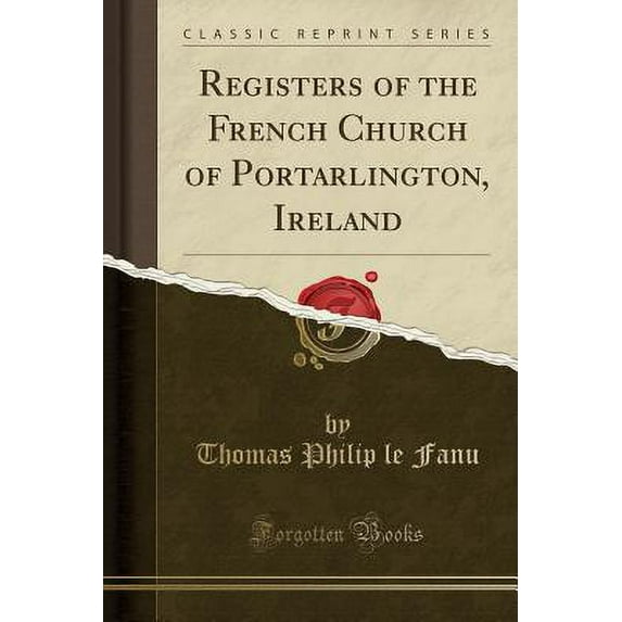 Registers of the French Church of Portarlington, Ireland (Classic Reprint)