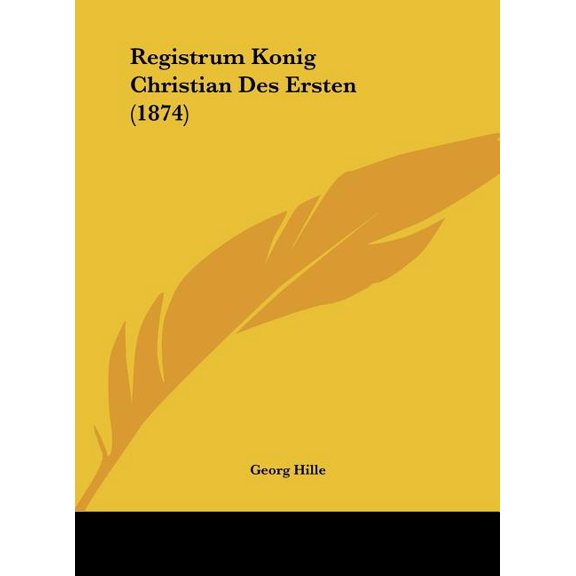 Registrum Konig Christian Des Ersten (1874) (Hardcover)