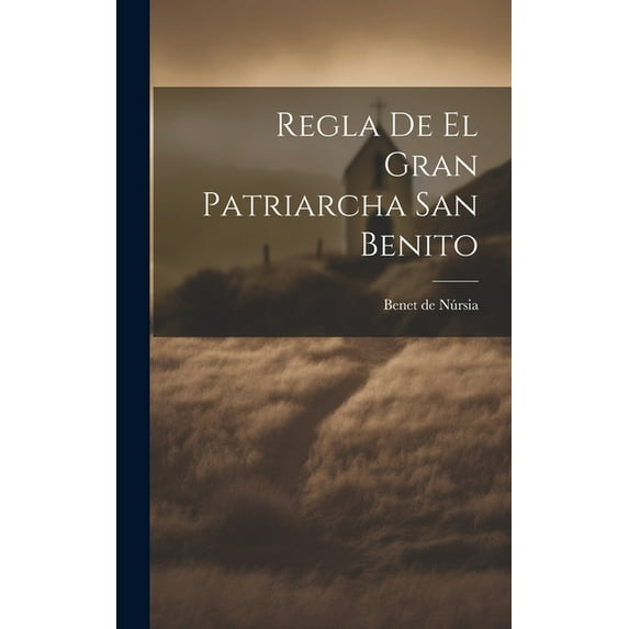 Regla De El Gran Patriarcha San Benito (Hardcover)