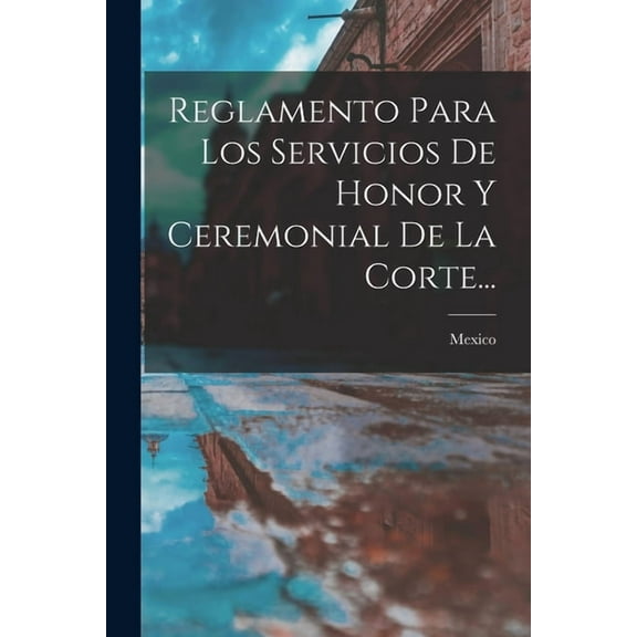 Reglamento Para Los Servicios De Honor Y Ceremonial De La Corte... (Paperback)