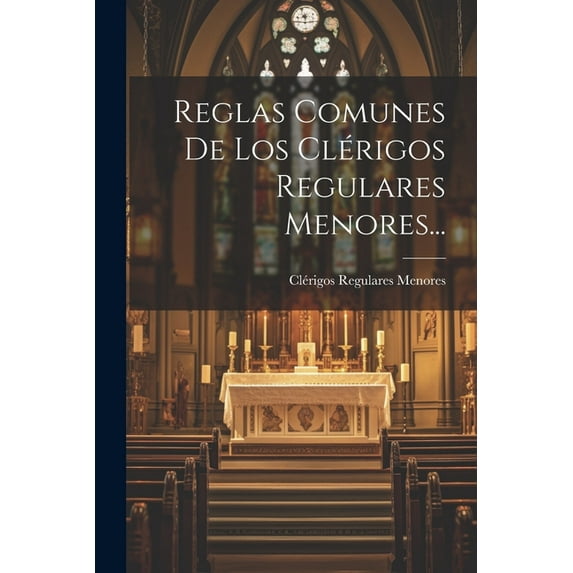 Reglas Comunes De Los Clérigos Regulares Menores... (Paperback)