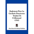 thumbnail image 1 of Reglement Pour La Cavalerie Prussienne : Traduit De L'Allemand (1762) (Paperback), 1 of 1