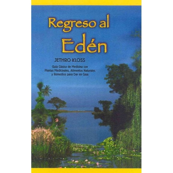 Regreso al Eden : The Classic Guide to Herbal Medicine, Natural Foods, and Home Remedies (Paperback)