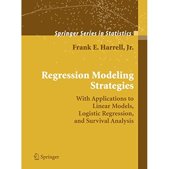Pre-Owned Regression Modeling Strategies: With Applications to Linear Models, Logistic Regression, and Survival Analysis (Hardcover) 0387952322 9780387952321