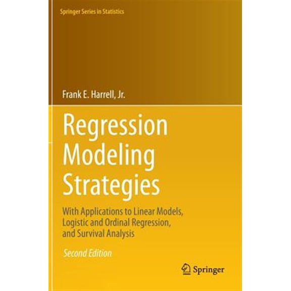 Pre-Owned Regression Modeling Strategies: With Applications to Linear Models, Logistic and Ordinal Regression, and Survival Analysis (Springer Series in Statistics)