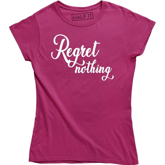 Regret Nothing - Motivation Inspiring Women's T-Shirt
