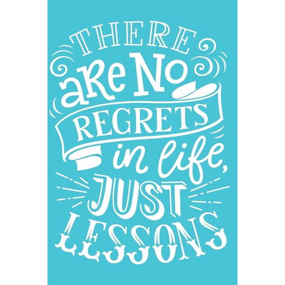 There Are No Regrets In Life Just Lessons - Mid Year Academic Teacher Diary With Schedules, Trackers. Logs, Reports, Goal Setting & Positive Quotes (Paperback)