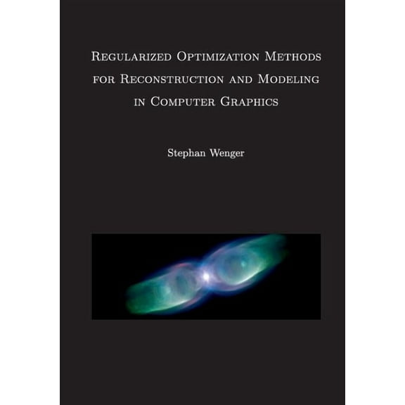 Regularized Optimization Methods for Reconstruction and Modeling in Computer Graphics: Dissertation, (Paperback)