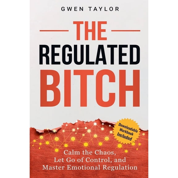 The Regulated Bitch: Calm the Chaos, Let Go of Control, and Master Emotional Regulation, (Paperback)