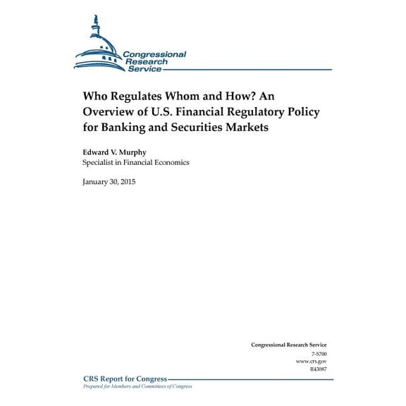 Who Regulates Whom and How? an Overview of U.S. Financial Regulatory Policy for Banking and Securities Markets