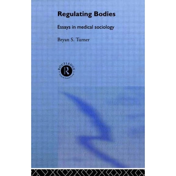 Regulating Bodies: Essays in Medical Sociology, (Paperback)