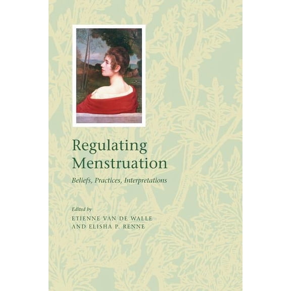 Regulating Menstruation : Beliefs, Practices, Interpretations (Paperback)