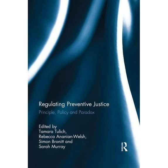 Regulating Preventive Justice: Principle, Policy and Paradox, (Paperback)