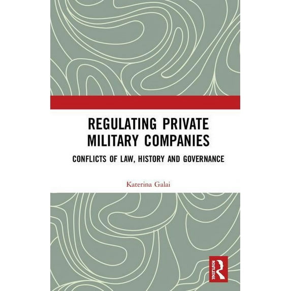 Regulating Private Military Companies: Conflicts of Law, History and Governance, (Hardcover)