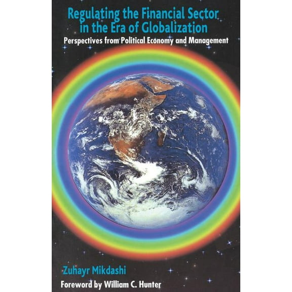 Regulating the Financial Sector in the Era of Globalization: Perspectives from Political Economy and Management, (Paperback)