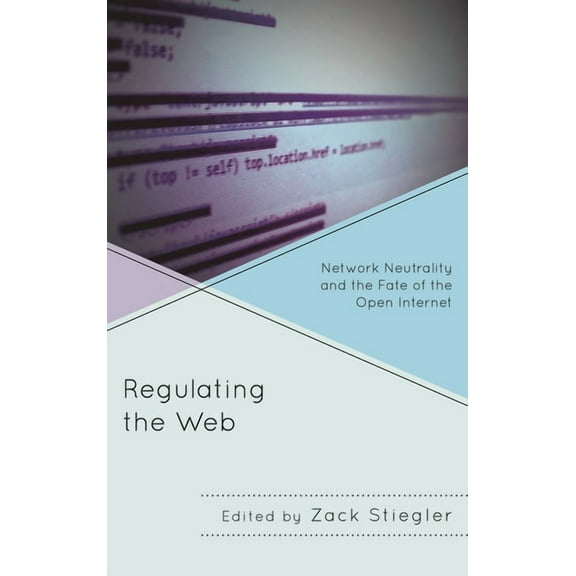 Regulating the Web: Network Neutrality and the Fate of the Open Internet, (Hardcover)