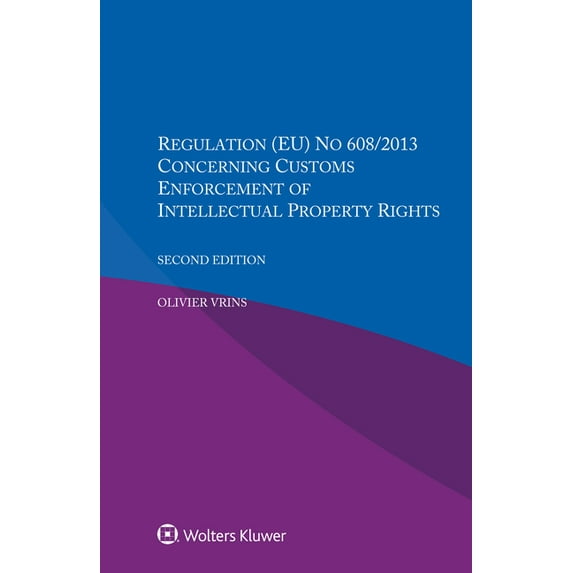 Regulation (EU) NO 608/2013 Concerning Customs Enforcement Of Intellectual Property Rights, (Paperback)