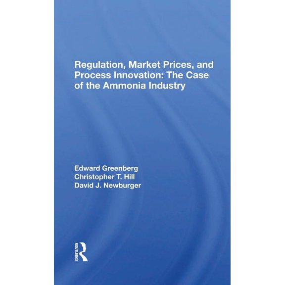 Regulation, Market Prices, And Process Innovation: The Case Of The Ammonia Industry, (Hardcover)