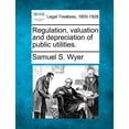 thumbnail image 1 of Regulation, Valuation and Depreciation of Public Utilities. (Paperback), 1 of 1