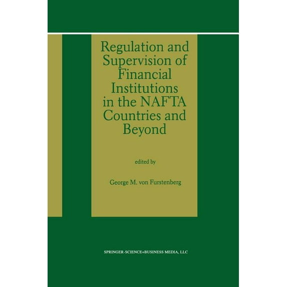 Regulation and Supervision of Financial Institutions in the NAFTA Countries and Beyond, (Paperback)
