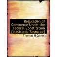 thumbnail image 1 of Regulation of Commerce Under the Federal Constitution [Electronic Resource], (Paperback), 1 of 1