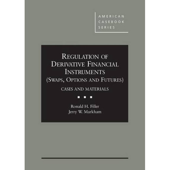 Pre-Owned Regulation of Derivative Financial Instruments (Swaps, Options and Futures): Cases and Materials (American Casebook Series) Hardcover