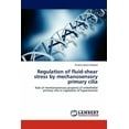 thumbnail image 1 of Regulation of Fluid-Shear Stress by Mechanosensory Primary Cilia (Paperback), 1 of 1