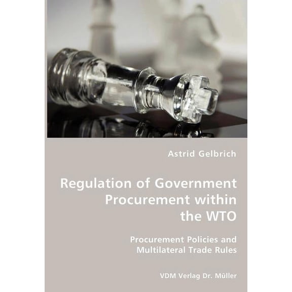 Regulation of Government Procurement within the WTO - Procurement Policies and Multilateral Trade Rules (Paperback)