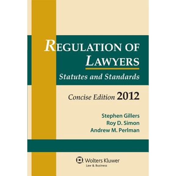 Regulation of Lawyers: Statutes and Standards, Concise Edition 2012 (Paperback) by Gillers, Stephen Gillers, Roy D Simon