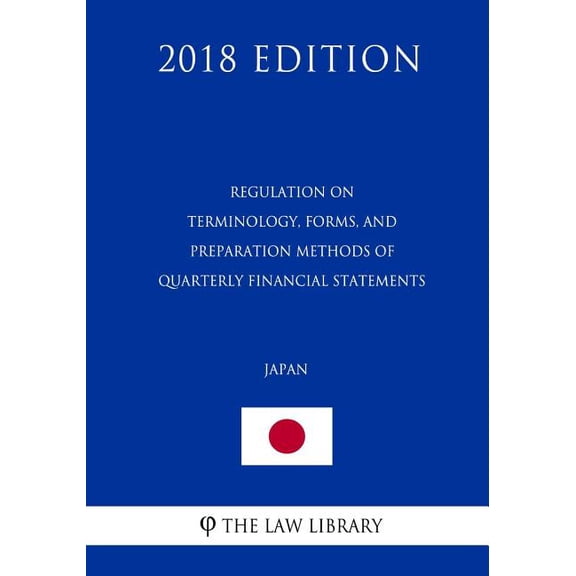 Regulation on Terminology, Forms, and Preparation Methods of Quarterly Financial Statements (Japan) (2018 Edition) (Paperback)