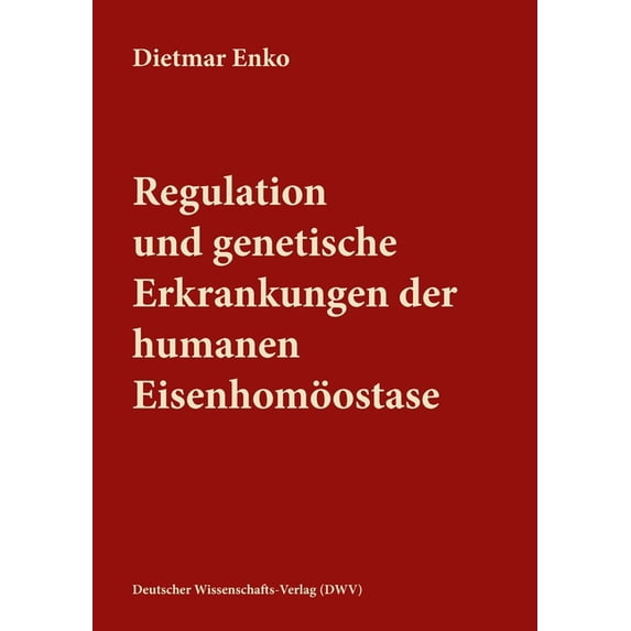 Regulation und genetische Erkrankungen der humanen Eisenhomöostase, (Paperback)
