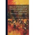 thumbnail image 1 of Regulations And Instructions For The Cavalry Sword Exercises (Paperback), 1 of 1